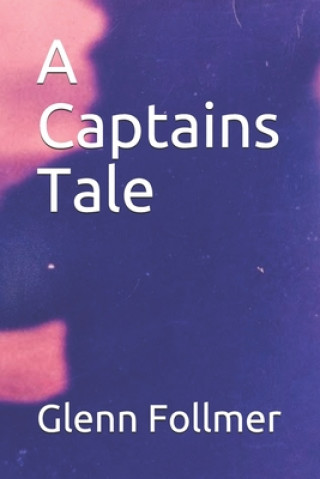 Knjiga A Captains Tale Glenn Follmer