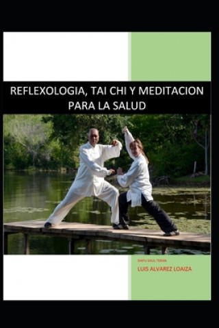 Książka Reflexologia, Tai Chi Y Meditacion Para La Salud: Salud Oriental Y Medicina China Saul Teran