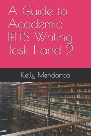 Könyv A Guide to IELTS Writing Task 1 and 2 Kelly Mendonca