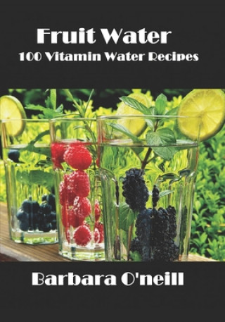 Kniha Fruit Water: 100 Vitamin Water Recipes Barbara O'Neill