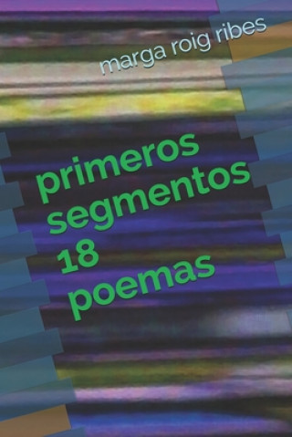 Knjiga primeros segmentos 18: poemas Marga Roig Ribes