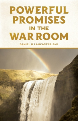 Kniha Powerful Promises in the War Room: 100 Life-Changing Promises from God to You Daniel B. Lancaster