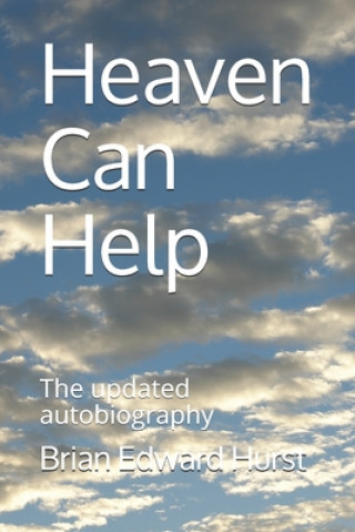 Book Heaven Can Help: The updated autobiography Brian Edward Hurst