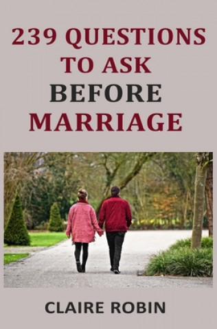 Könyv 239 Questions to Ask Before Marriage: Things Couples Should Talk About While Preparing for Marriage (Conversation Starters) Claire Robin