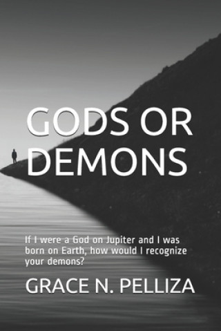 Książka Gods or Demons: If I were a God on Jupiter and I was born on Earth, how would I recognize your demons? Oscar Martin Anton