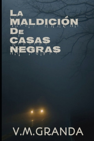 Книга La maldición de Casas Negras: Una aldea asturiana, una maldición, un grupo de forasteros y muchos vampiros en busca de presas. V. M. Granda