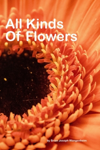 Carte All Kinds Of Flowers: beautiful pictures of flowers Brian Joseph Wangenheim