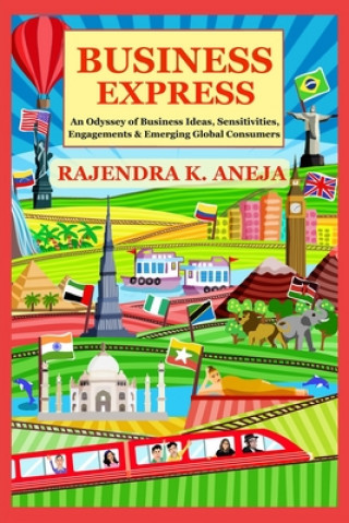 Książka Business Express: An Odyssey of Business Ideas, Sensitivities, Engagements & Emerging Global Consumers Rajendra Kumar Aneja