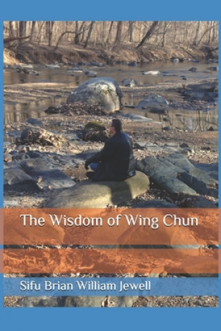 Könyv The Wisdom of Wing Chun Brian William Jewell