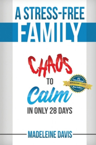 Kniha A Stress-Free Family: Chaos to Calm in Only 28 Days Madeleine Davis