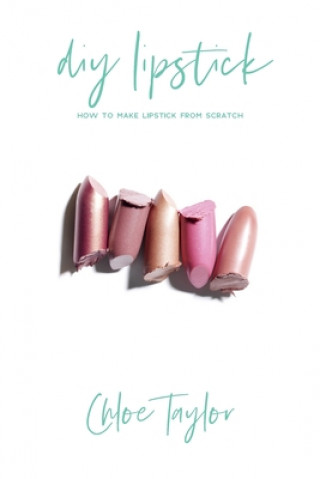 Libro DIY Lipstick: How to Make Lipstick from Scratch Chloe Taylor