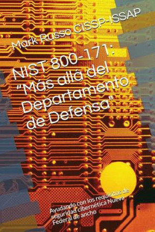 Kniha Nist 800-171: Más Allá del Departamento de Defensa: Ayudando Con Los Requisitos de Seguridad Cibernética Nueva Federal de Ancho Mark a. Russo Cissp-Issap