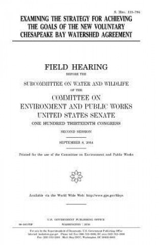 Livre Examining the strategy for achieving the goals of the new voluntary Chesapeake Bay Watershed Agreement United States House of Senate