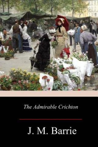 Carte The Admirable Crichton James Matthew Barrie