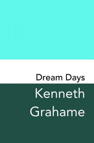 Książka Dream Days: Original and Unabridged Kenneth Grahame