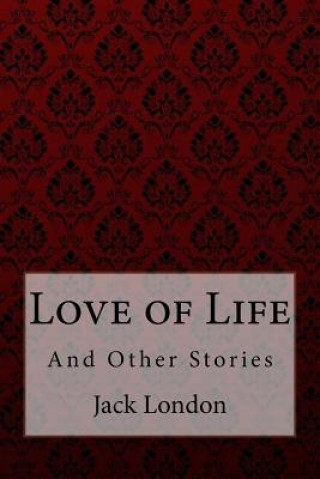 Carte Love of Life: And Other Stories Jack London Jack London