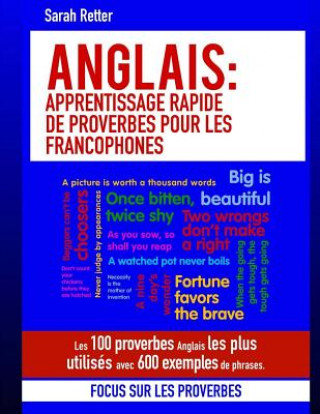 Libro Anglais: Apprentissage Rapide de Proverbes pour les Francophones: Les 100 proverbes Anglais les plus utilisés avec 600 exemples Sarah Retter