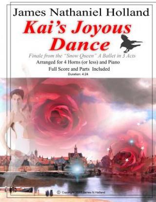 Kniha Kai's Joyous Dance: From the the Snow Queen Ballet, Arranged for 4 Horns (or Less) and Piano James Nathaniel Holland