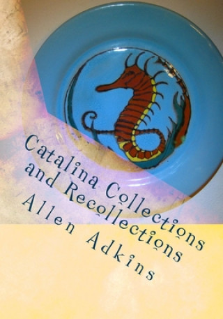 Knjiga Catalina Collections and Recollections: Collecting Catalina Memories and Memorabilia Kay Adkins