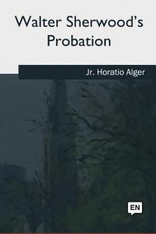 Buch Walter Sherwood's Probation Alger, Horatio, Jr.