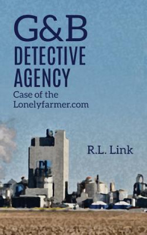 Kniha G&B Detective Agency: Case of the Lonelyfarmer.com R. L. Link