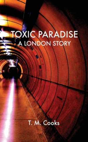 Kniha Toxic Paradise: A London Story T. M. Cooks