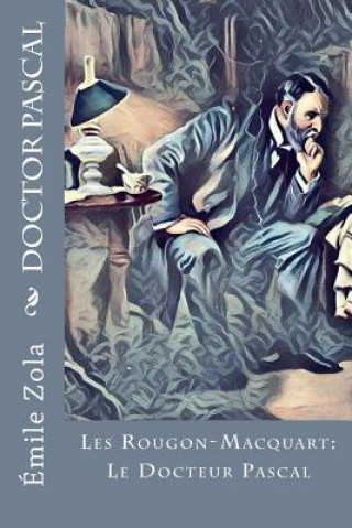 Kniha Doctor Pascal: Les Rougon-Macquart: Le Docteur Pascal Émile Zola
