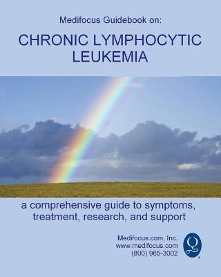 Kniha Medifocus Guidebook on: Chronic Lymphocytic Leukemia Inc. Medifocus.com