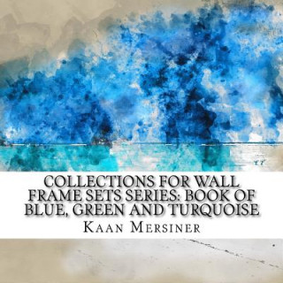 Carte Collections for Wall Frame Sets Series: Book of Blue, Green and Turquoise Kaan Mersiner