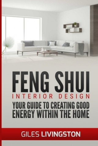 Könyv Feng Shui Interior Design: A guide to creating good energy within your home Giles Livingston