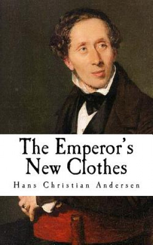 Könyv The Emperor's New Clothes: Hans Christian Andersen Hans Christian Andersen