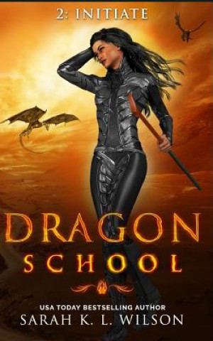 Knjiga Dragon School: Initiate Sarah K. L. Wilson