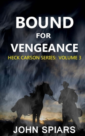 Kniha Bound for Vengeance: Heck Carson Series: Volume 3 John Spiars