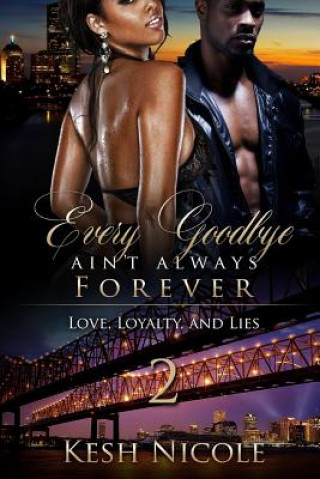 Carte Every Goodbye Ain't Always Forever 2: Love, Loyalty and Lies Kesh Nicole