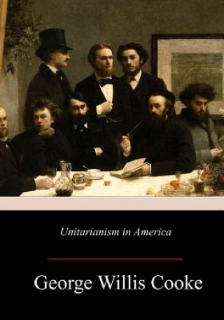 Könyv Unitarianism in America George Willis Cooke