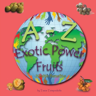 Carte A - Z Exotic Power Fruits: Learning the ABC with the help of Exotic Power Fruits (exotic fruits alphabet) (A to Z early learning Book 6) (A-Z ser Tasos Tsimpoukidis