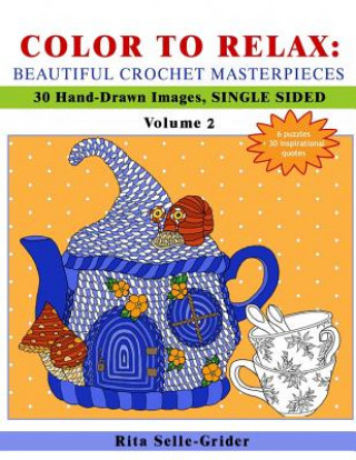 Kniha Color to Relax: Beautiful Crochet Masterpieces: 30 Hand-Drawn Images, Single Sided Rita Selle-Grider