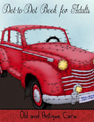 Carte Dot to Dot Book for Adults: Old and Antique Cars: Connect the Dot Puzzle Book for Adults Mindful Coloring Books