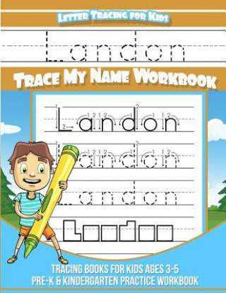 Książka Letter Tracing for Kids Landon Trace my Name Workbook: Tracing Books for Kids ages 3 - 5 Pre-K & Kindergarten Practice Workbook Landon Books