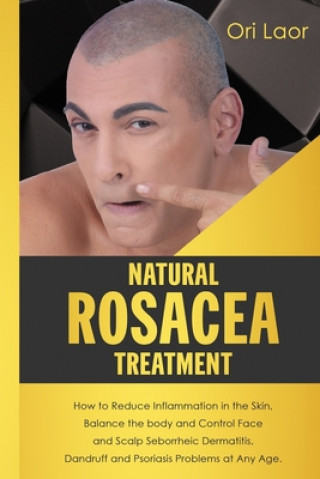 Książka Natural Rosacea Treatment: How to Reduce Inflammation in the Skin, Balance the body and Control Face and Scalp Seborrheic Dermatitis, Dandruff an Ori Laor