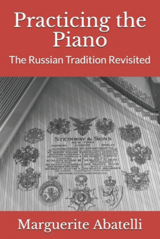 Kniha Practicing the Piano: The Russian Tradition Revisited Mary Pat Gannon