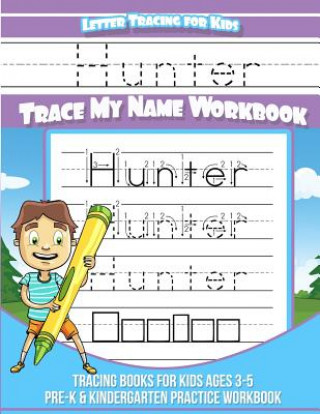 Libro Hunter Letter Tracing for Kids Trace my Name Workbook: Tracing Books for Kids ages 3 - 5<br> Pre-K & Kindergarten Practice Workbook<br> Hunter Books