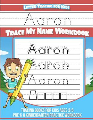 Kniha Aaron Letter Tracing for Kids Trace my Name Workbook: Tracing Books for Kids ages 3 - 5 Pre-K & Kindergarten Practice Workbook Aaron Books