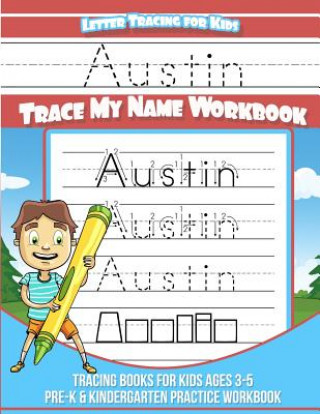 Kniha Austin Letter Tracing for Kids Trace my Name Workbook: Tracing Books for Kids ages 3 - 5 Pre-K & Kindergarten Practice Workbook Austin Books