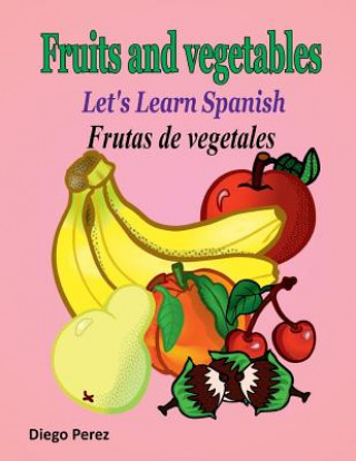 Knjiga Let's Learn Spanish: Fruits and Vegetables Diego Perez