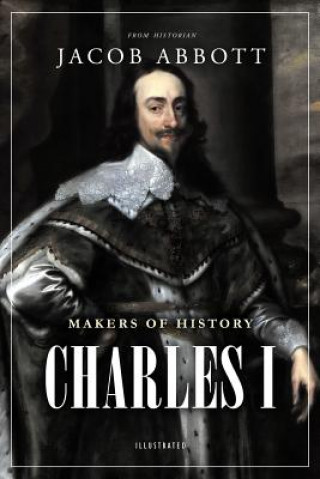 Kniha Makers of History: Charles I Jacob Abbott