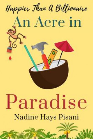 Książka Happier Than a Billionaire: An Acre in Paradise Nadine Hays Pisani