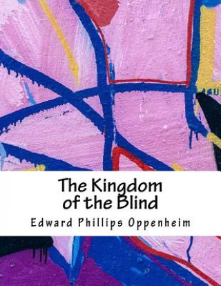 Kniha The Kingdom of the Blind Edward Phillips Oppenheim