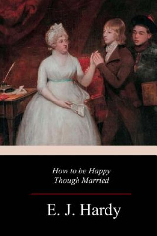 Książka How to be Happy Though Married E. J. Hardy