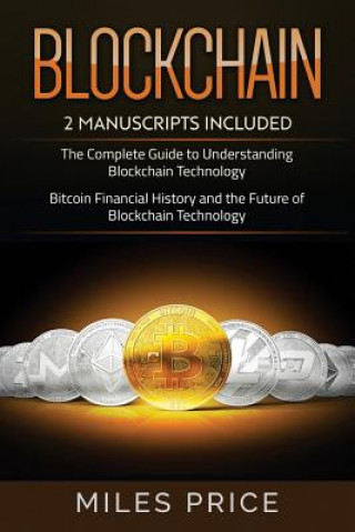 Kniha Blockchain: 2 Books In 1 Bargain: The Complete Guide to Understanding Blockchain Technology & Bitcoin Financial History and the Fu Miles Price